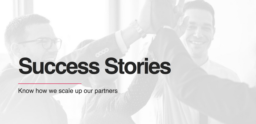 Success Stories Know how we scale up our partners