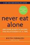 Never Eat Alone, Expanded and Updated: And Other Secrets to Success, One Relationship at a Time